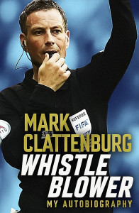 Whistle Blower by Mark Clattenburg - Signed Edition