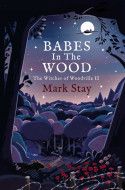 Babes in the Wood: The Witches of Woodville 2 by Mark Stay - Signed Paperback Edition