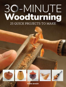 30-Minute Woodturning by Mark Baker