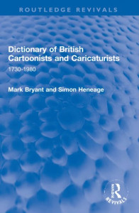 Dictionary of British Cartoonists and Caricaturists, 1730-1980 by Mark Bryant