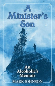 A Minister's Son: An Alcoholic's Memoir by Mark Johnson
