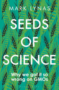 Seeds of Science: Why We Got It So Wrong On GMOs by Mark Lynas