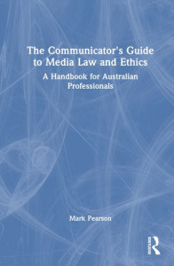 The Communicator's Guide to Media Law and Ethics by Mark Pearson (Hardback)