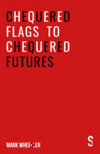 Chequered Flags to Chequered Futures by Mark Wheeller