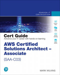 AWS Certified Solutions Architect. Associate (SAA-C03) Cert Guide by Mark Wilkins