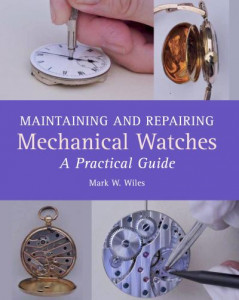Maintaining and Repairing Mechanical Watches by Mark W. Wiles (Hardback)