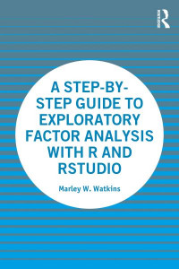 A Step-by-Step Guide to Exploratory Factor Analysis With R and RStudio by Marley W. Watkins