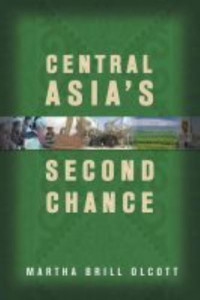 Central Asia's Second Chance by Martha Brill Olcott
