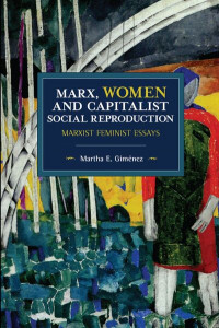 Marx, Women, and Capitalist Social Reproduction by Martha Gimenez