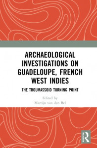 Archaeological Investigations on Guadeloupe, French West Indies by Martijn van den Bel