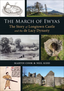 The March of Ewyas: The Story of Longtown Castle and the de Lacy Dynasty by Martin Cook