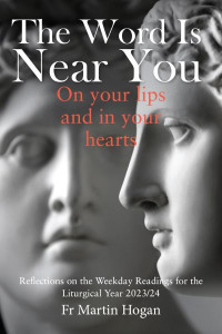 The Word Is Near You, On Your Lips and in Your Heart by Martin Hogan