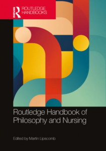 Routledge Handbook of Philosophy and Nursing by Martin Lipscomb (Hardback)