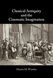 Classical Antiquity and the Cinematic Imagination by Martin M. Winkler (Hardback)