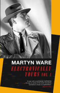 Electronically Yours - Vol. I: by Martyn Ware - Signed Edition