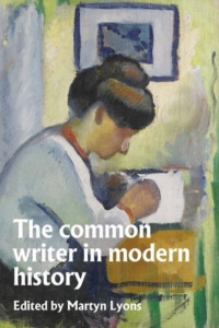 The Common Writer in Modern History by Martyn Lyons (Hardback)