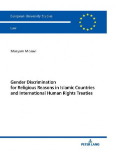 Gender Discrimination for Religious Reasons in Islamic Countries and International Human Rights Treaties by Maryam Mosavi