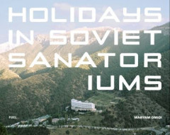 Holidays in Soviet Sanatoriums by Maryam Omidi (Hardback)
