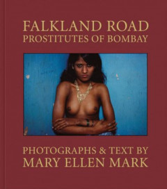 Mary Ellen Mark - Falkland Road, Prostitutes of Bombay by Mary Ellen Mark (Hardback)