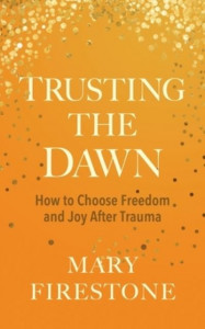 Trusting the Dawn by Mary Firestone (Hardback)