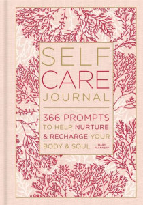 Self-Care Journal: 366 Prompts to Help Nurture and Recharge Your Body & Soul by Mary Flannery (Hardback)