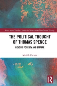 The Political Thought of Thomas Spence by Matilde Cazzola