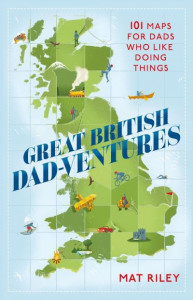 Great British Dad-Ventures by Mat Riley