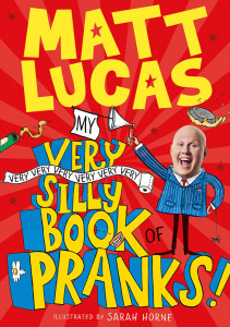 My Very Silly Book of Pranks by Matt Lucas & Illustrated by Sarah Horne - Signed Edition