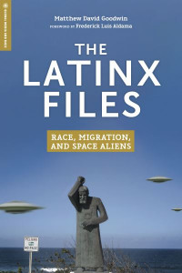 The Latinx Files by Matthew David Goodwin