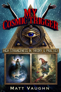 My Cosmic Trigger by Matthew Gregory Vaughn