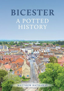 Bicester: A Potted History by Matthew Hathaway