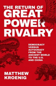 The Return of Great Power Rivalry by Matthew Kroenig