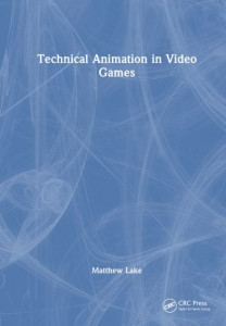 Technical Animation in Video Games by Matthew Lake (Hardback)