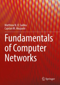 Fundamentals of Computer Networks by Matthew N. O. Sadiku