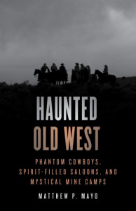 Haunted Old West by Matthew P. Mayo