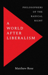 A World After Liberalism by Matthew Rose (Hardback)