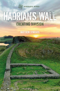 Hadrian's Wall: Creating Division by Matthew Symonds (Independent Scholar, UK)