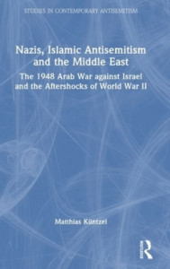 Nazis, Islamic Antisemitism and the Middle East by Matthias Küntzel (Hardback)