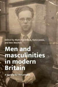 Men and Masculinities in Modern Britain by Matt Houlbrook (Hardback)