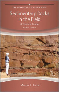 Sedimentary Rocks in the Field: A Practical Guide by Maurice E. Tucker