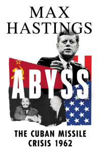 Abyss: The Cuban Missile Crisis 1962 by Max Hastings - Signed Edition