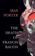 The Death of Francis Bacon by Max Porter - Signed Edition