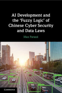 AI Development and the 'Fuzzy Logic' of Chinese Cyber Security and Data Laws by Max Parasol