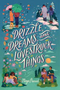 Drizzle, Dreams, and Lovestruck Things by Maya Prasad (Hardback)