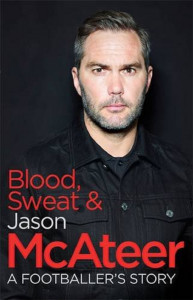 Blood, Sweat and McAteer : A Footballer's Story by Jason McAteer - Signed Edition