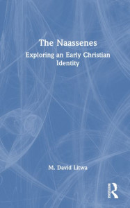 The Naassenes by M. David Litwa (Hardback)