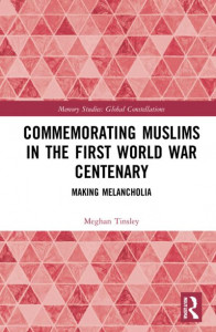 Commemorating Muslims in the First World War Centenary by Meghan Tinsley