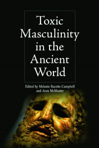Toxic Masculinity in the Ancient World by Melanie Racette-Campbell (Hardback)