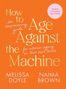 How to Age Against the Machine by Melissa Doyle