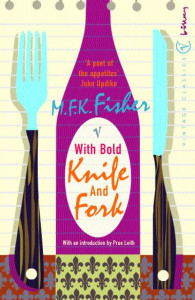 With Bold Knife and Fork by M. F. K. Fisher